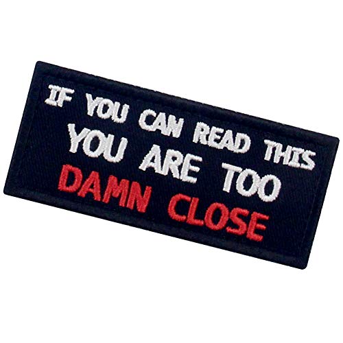 If You Can Read This You are Too Damn Close Funny Patch Embroidered Morale Applique Fastener Hook & Loop Emblem