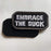 Embrace The Suck Funny Military Tactical Badge Embroidery Hook & Loop Patch (A-Embrace)