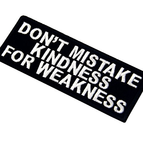 EmbTao Don't Mistake Kindness For Weekness Embroidered Iron On Sew On Patch